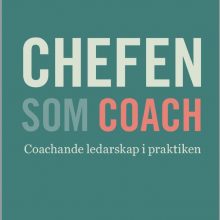 Chefen som Coach, en handbok i coachande ledarskap i praktiken